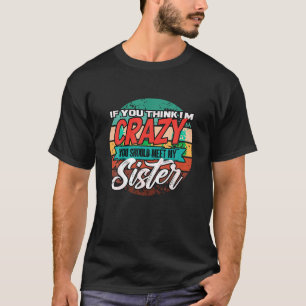 Funny, wenn du meinst, ich bin verrückt, solltest  T-Shirt