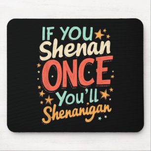 Funny, wenn du Shenan einmal Shenanigan wirst Mousepad