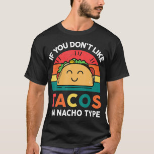 Funny, wenn du Tacos nicht magst, bin ich Nacho Ty T-Shirt