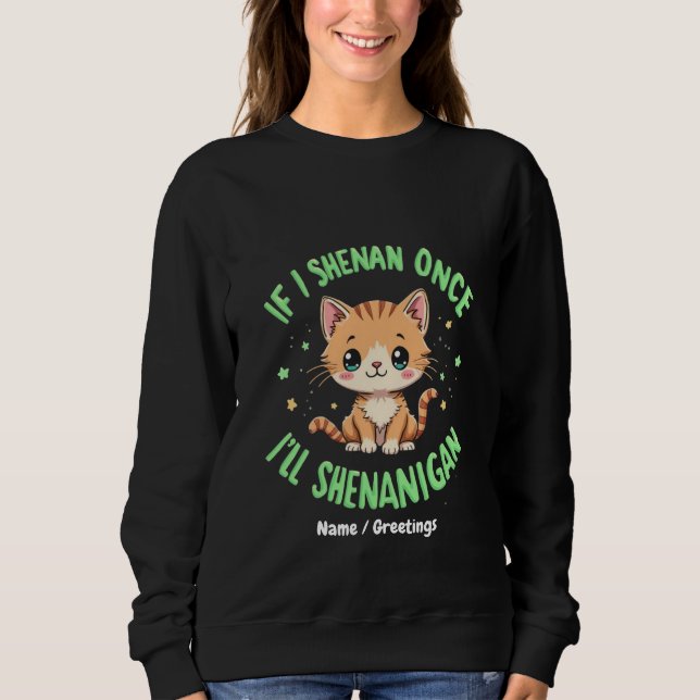 Funny, wenn ich Shenan Wenn ich Shenan einmal Shen Sweatshirt (Vorderseite)