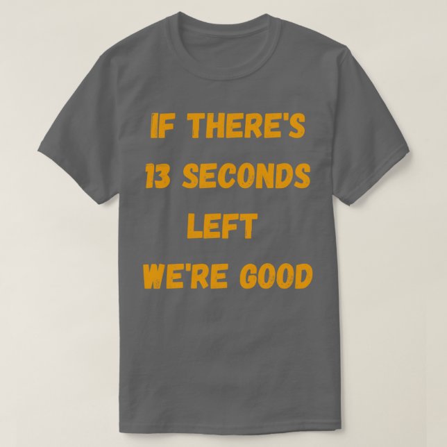 Funny, wenn Therex27s 13 Sekunden Verlassen Wex27r T-Shirt (Design vorne)