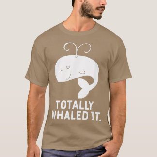 Funny Whale total whaled It Animal Pun T-Shirt