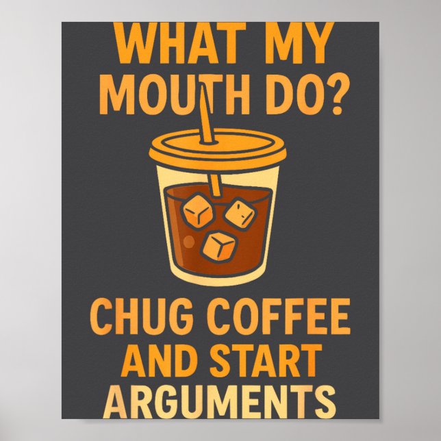Funny What My Mouth Do Chug Coffee And Start Argum Poster (Vorne)