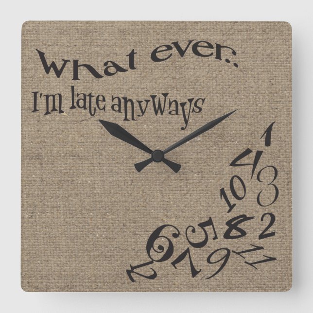Funny Whatever I'm Late Burlap Clock Quadratische Wanduhr (Vorderseite)