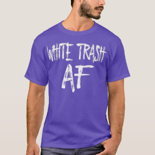 FUNNY WHITE TRASH AF Kostümgeschenk T-Shirt