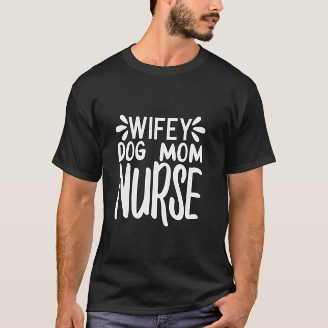 Funny Wifey Hund Mama Krankenschwester Mutter's Da T-Shirt (Vorderseite)