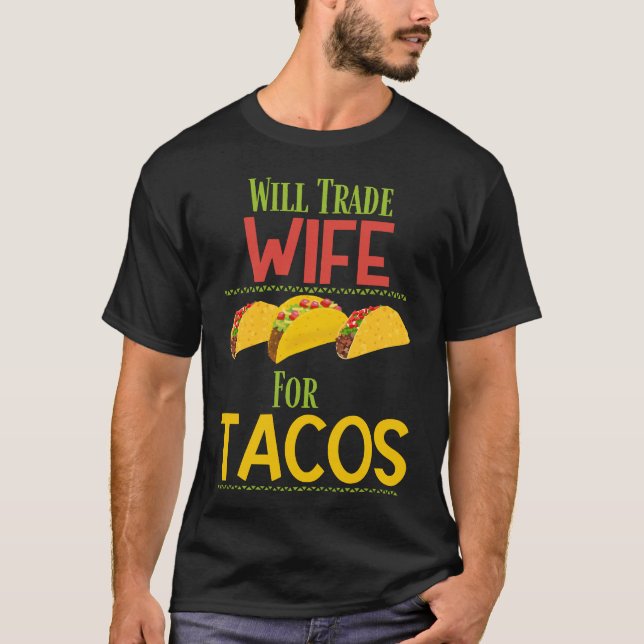 Funny Will Trade Ehefrau für Tacos T-Shirt (Vorderseite)