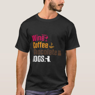 Funny Wine Coffee Chocolate Hunde Lover Sprichwort T-Shirt
