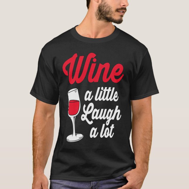Funny Wine Lover Wine A Little Laugh A Lot T-Shirt (Vorderseite)