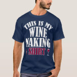 Funny Wine Making Drinking Lover Wine Birthday Nig T-Shirt<br><div class="desc">Funny Wine Making Drinking Lover Wine Birthday Night Party .</div>