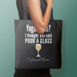 Funny Wine Quote - Yoga Class? Glass Tasche<br><div class="desc">Yoga Class - Ich dachte,  du würdest ein Glas gießen gesagt - Ein kleiner Spaß,  den du an deine weinliebenden Freundinnen weitergeben kannst. Lassen Sie sie mit diesem humorvollen Gag oder einem weißen Elefanten lachen. Ich versuchte zu rennen,  aber ich behielt,  meinen Wein zu vergießen.</div>