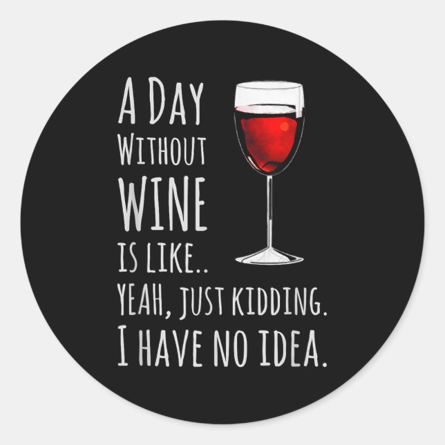 Funny Wine S_ A Day Without Wine Is Like Just Kidd Runder Aufkleber (Vorderseite)