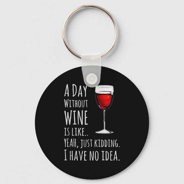 Funny Wine S_ A Day Without Wine Is Like Just Kidd Schlüsselanhänger (Vorderseite)