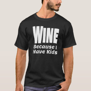 Funny Wine, weil ich Kinder Eltern Mama Vater Alco T-Shirt