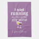 Funny Wine Zitat - Ich habe es versucht zu laufen  Küchentuch (Vertikal)