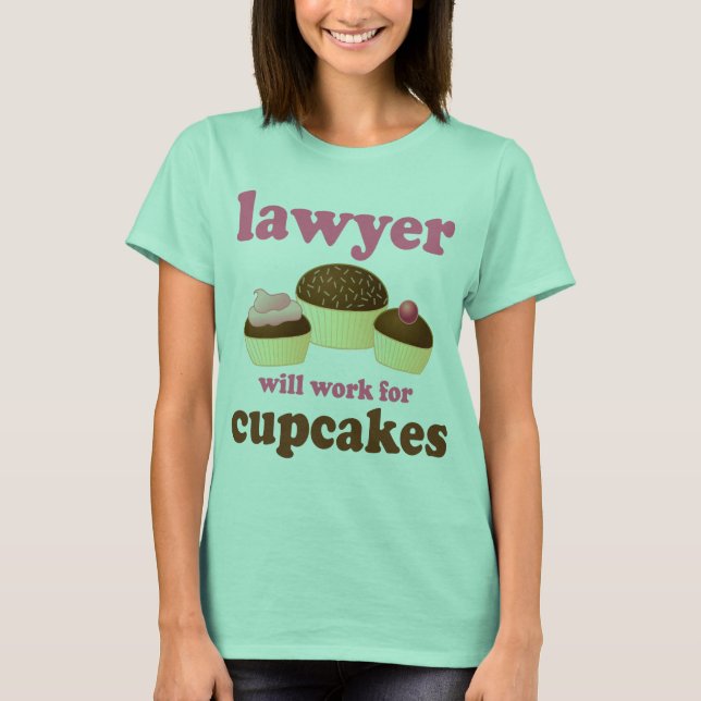 Funny wird für Cupcakes Anwälte arbeiten T-Shirt (Vorderseite)