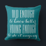 Funny Wisdom: ALT GENUG BIS ... Kissen<br><div class="desc">Funny Text & Wisdoms Ideen & Designs von EDDA Fröhlich / EDDArt | Sie vermissen andere Farben oder Produkte mit diesem Design? Kontaktieren Sie mich: contact@eddart.de oder schauen Sie hier: www.zazzle.de/eddartiful* und hier: www.zazzle.com/eddartshop* und hier: www.zazzle.com/simply_ideas* | Beispiel für eine Nachricht: ALT GENUG, UM BESSER ZU WISSEN - JUNG GENUG,...</div>