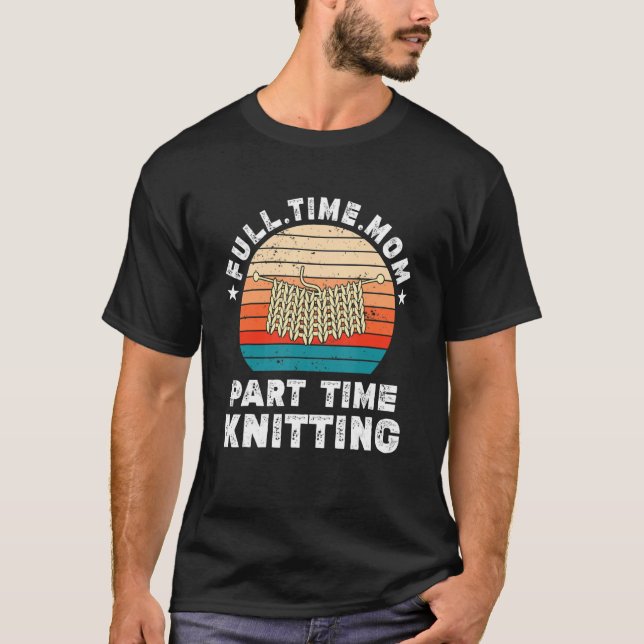 Funny Women Knittern Lover Full Time Mama Teil Tim T-Shirt (Vorderseite)