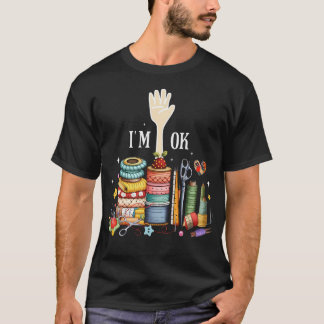 Funny Women Quilting Quilter Sewer Sewing I'M Ok H T-Shirt