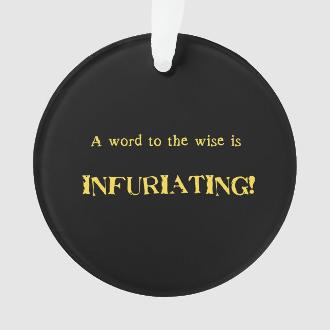 Funny 'Word to the Wise' Humor Ornament (Vorderseite)