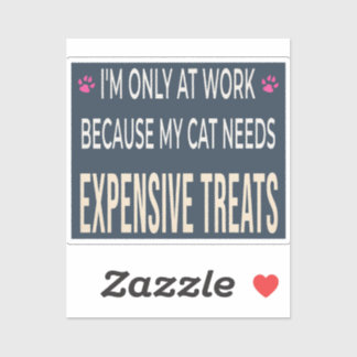 Funny Work Because My Cat Needs Expensive Treats Aufkleber