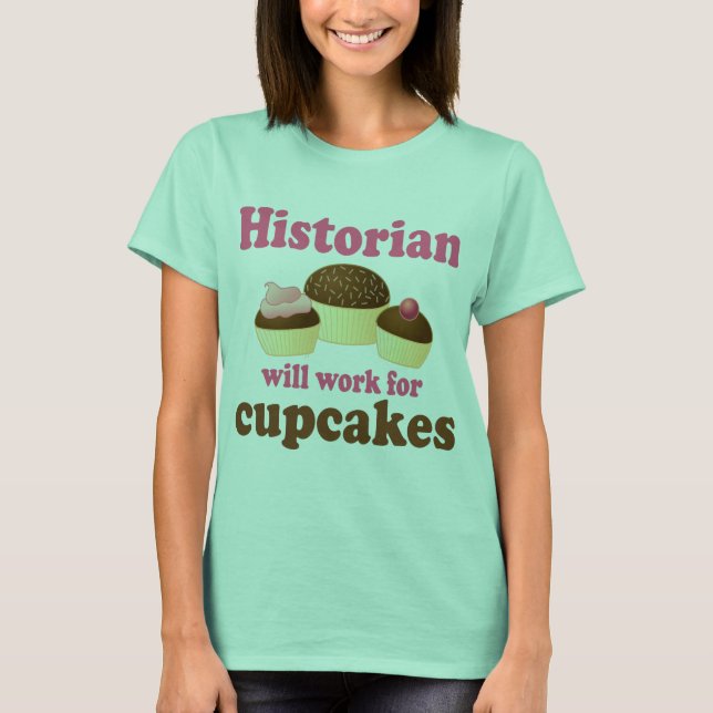 Funny Work für Cupcakes Historiker T-Shirt (Vorderseite)