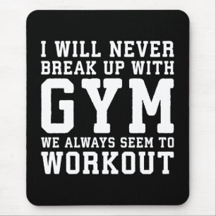 Funny Workout Saying, i'll Never Break Up With Gym Mousepad