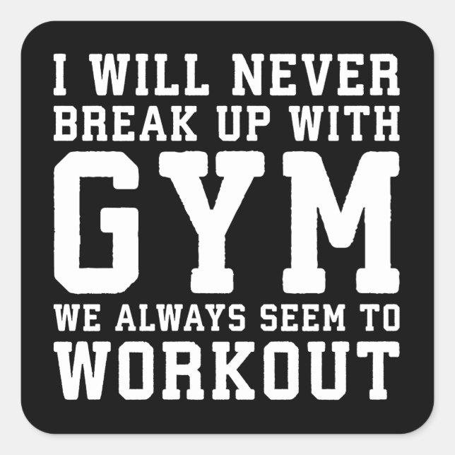 Funny Workout Saying, i'll Never Break Up With Gym Quadratischer Aufkleber (Vorderseite)