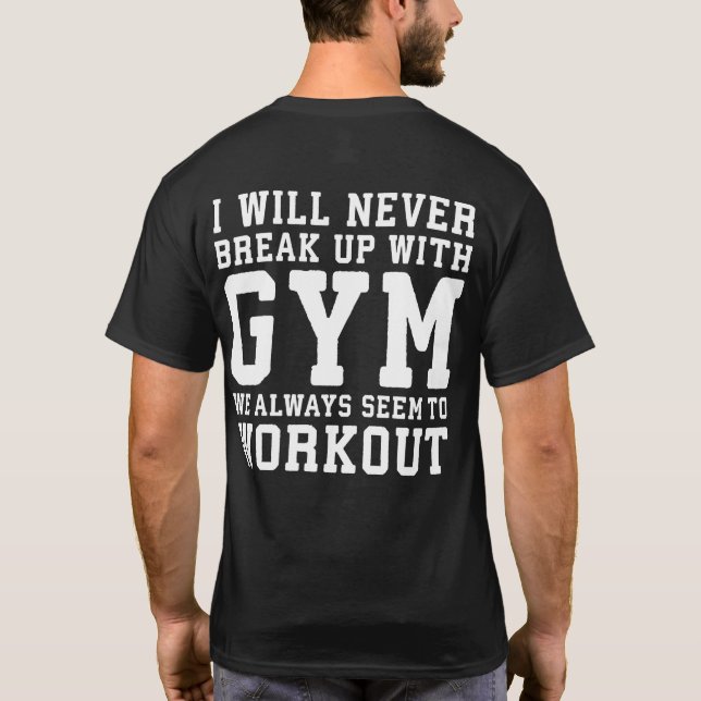 Funny Workout Saying, i'll Never Break Up With Gym T-Shirt (Rückseite)