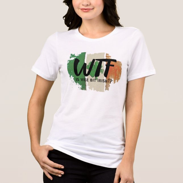Funny WTF Print T-Shirt, Wee Bit Irish Spaß Shirt (Vorderseite)
