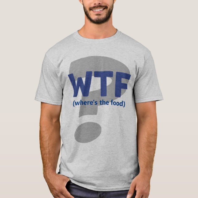 Funny WTF Wo ist der Food T - Shirt? T-Shirt (Vorderseite)