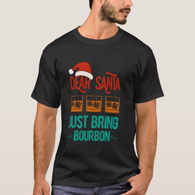 Funny Xmas Lieber Weihnachten Bringen Sie Bourbon  T-Shirt (Vorderseite)
