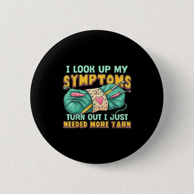Funny Yarn Symptoms Needed More Yarn Knitting Croc Button (Vorderseite)