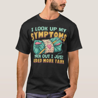 Funny Yarn Symptoms Needed More Yarn Knitting Croc T-Shirt