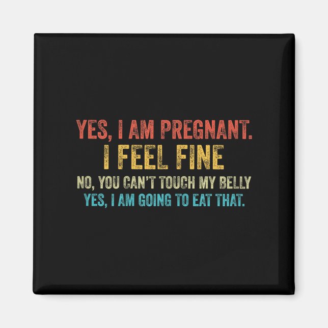 Funny Yes I Am Pregnant I Feel Fine Pregnancy New  Magnet (Vorne)