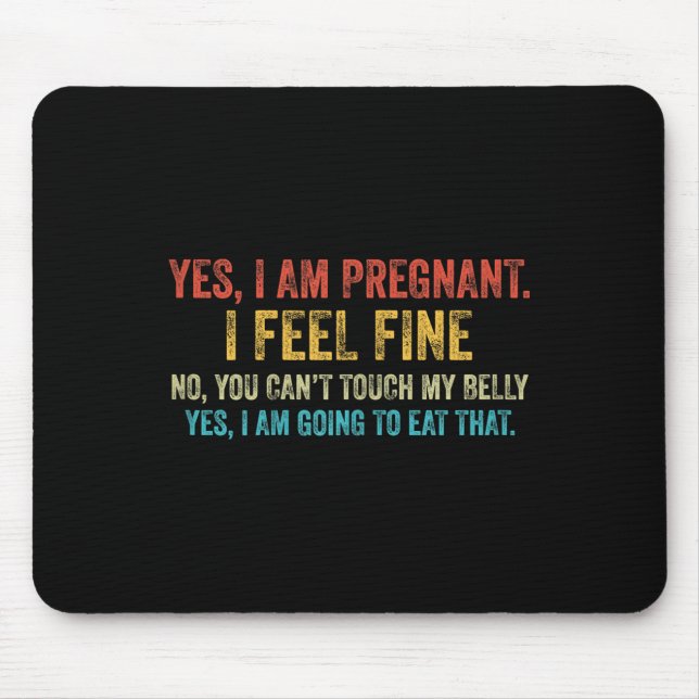 Funny Yes I Am Pregnant I Feel Fine Pregnancy New  Mousepad (Vorne)