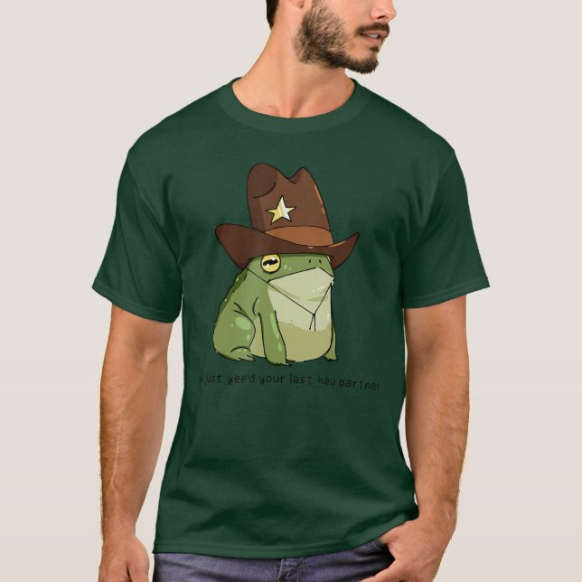 Funny You Just Yeed Your Last Haw Partner Cowboy F T-Shirt (Vorderseite)