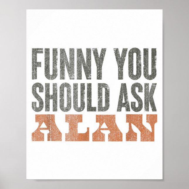 Funny You Should Ask Alan Funny Quote  Poster (Vorne)