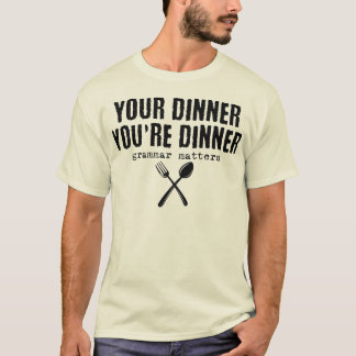 Funny Your dinner Du bist zu Abend, Grammatik spie T-Shirt