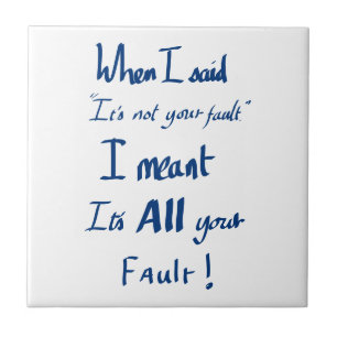 Funny Your Fault Witty Quote Argument JoBlue Fliese