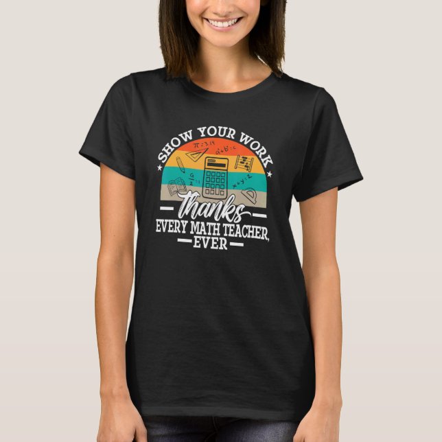 Funny Zeige deine Arbeit Dank jedem Mathematiklehr T-Shirt (Vorderseite)