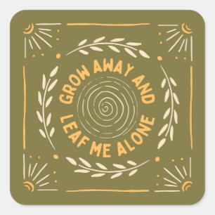 Funny Zitat - Grow Away and Lleaf me Alone Quadratischer Aufkleber
