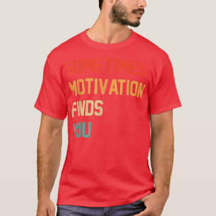 Funny Zitat Manchmal Motivation findet Sie T-Shirt