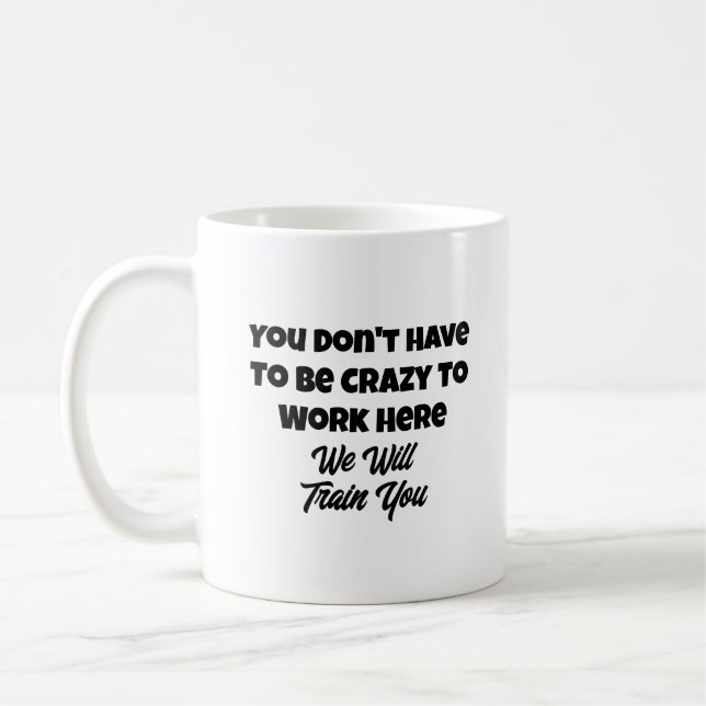 Funny Zitat Sie müssen nicht verrückt zu arbeiten Kaffeetasse (Links)