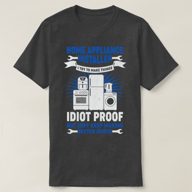 Funny Zuhause Appliance Installer-Geschenk T-Shirt (Design vorne)