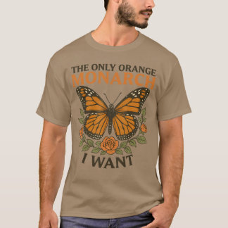 Funnyhe Only Orange Monarch I Want Butterfly Vinta T-Shirt