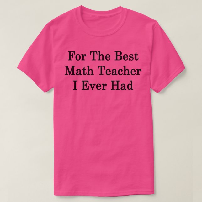 Für den besten Mathematiklehrer, den ich je hatte T-Shirt (Design vorne)