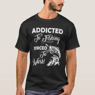 für den Fischfang, der zum Fischfang gezwungen ist T-Shirt