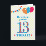 Für die Brother 13. Geburtstagskarte Karte<br><div class="desc">Eine farbenfrohe Geburtstagskarte für einen 13-jährigen Bruder. Die große Zahl 13 ist mit einem orangefarbenen, roten und blauen Muster gefüllt, das in hellblau dargestellt ist. Oben sind Ballons und Bollen, in passenden Farben, und der Gruß auf der Titelseite ist: 'Bruder, du bist heute 13!' in hellroten und blauen Buchstaben, auf...</div>