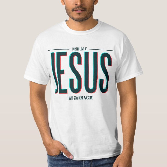 Für die Liebe von Jesus T-Shirt (Vorderseite)